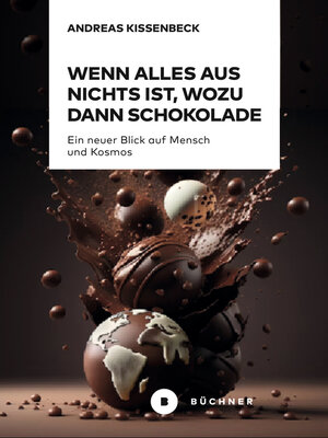 cover image of Wenn Alles aus Nichts ist, wozu dann Schokolade